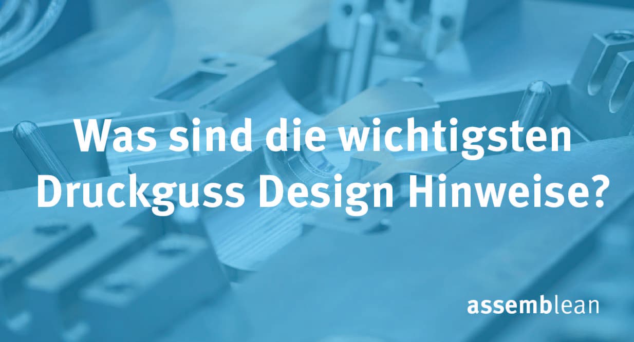 Was sind die wichtigsten Druckguss Design Hinweise?