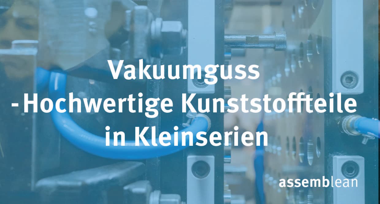 Vakuumguss - Hochwertige Kunststoffteile in Kleinserien